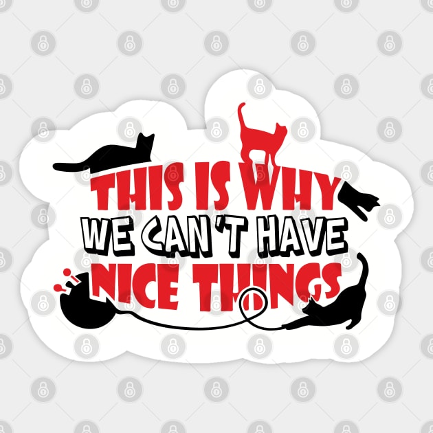 This Is Why We Can't Have Nice Things Naughty Cats Sticker by Anticorporati
